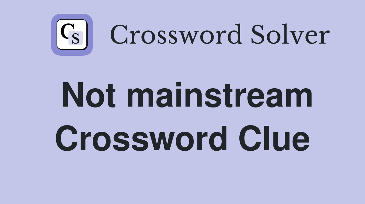 Not mainstream Crossword Clue Answers Crossword Solver
